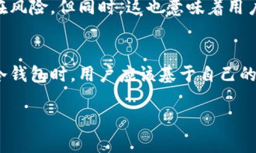 冷钱包是用于安全存储加密货币的工具，其主要特点是与互联网隔离。对于“注册的冷钱包不用可以吗”这个问题，我可以提供一些信息。

### 冷钱包的作用
冷钱包的主要作用是保护用户的加密货币免受黑客攻击和其他网络威胁。由于冷钱包不连接到互联网，因此它们通常被认为是最安全的存储选项。将数字货币存储在冷钱包中，可以有效降低被盗窃的风险。

### 冷钱包的使用情况
注册的冷钱包如果不使用，是完全可以的。用户可以选择在某个时间段内不将其冷钱包连接到网络，也不进行任何操作。冷钱包的设计初衷就是为了让用户在需要时能够安全地存储和访问他们的加密货币，而不会受到即时交易或频繁操作的压力。

### 不用冷钱包的利弊
不使用冷钱包的一个显著优点是，提高了安全性。资产将长期处于休眠状态，减少了因频繁操作而导致的潜在风险。但同时，这也意味着用户在需要资金时，可能需要一些时间来将资产转移至可用的热钱包中。

### 结论
总之，注册的冷钱包是可以不用的，适当的存放和使用方法可以保护用户的数字资产安全。在决定如何使用冷钱包时，用户应该基于自己的投资策略和安全需求作出判断。

如需更深入的解释或特定问题的解答，请告知！