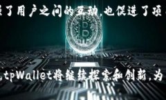 tpWallet是一个多链数字资产钱包，支持多种区块链